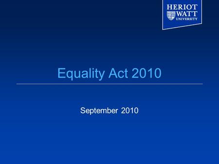 Equality Act 2010 September 2010. The legal context  There is a strong legal framework underpinning equality activity  The law covers employment and.