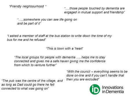 “This is town with a 'heart' “…..somewhere you can see life going on and be part of it” “The pub was the centre of the village, and as long as Dad could.