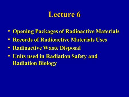 Lecture 6 Opening Packages of Radioactive Materials Opening Packages of Radioactive Materials Records of Radioactive Materials Uses Records of Radioactive.