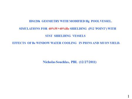 IDS120h GEOMETRY WITH MODIFIED Hg POOL VESSEL. SIMULATIONS FOR 60%W+40%He SHIELDING (P12 'POINT') WITH STST SHIELDING VESSELS EFFECTS OF Be WINDOW WATER.