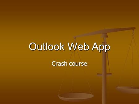 Outlook Web App Crash course. Outlook Agenda Login Login Reset Password Reset Password Getting Started in Outlook Web App Getting Started in Outlook Web.