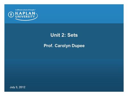 Unit 2: Sets Prof. Carolyn Dupee July 3, 2012. HOW DO YOU WRITE SETS? P. 69 Ex. 2 Set A is the set of all natural numbers (counting numbers) less than.