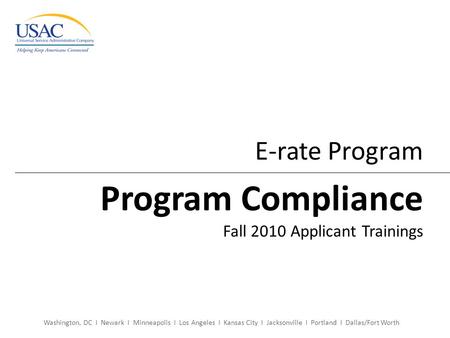 Washington, DC I Newark I Minneapolis I Los Angeles I Kansas City I Jacksonville I Portland I Dallas/Fort Worth E-rate Program Program Compliance Fall.