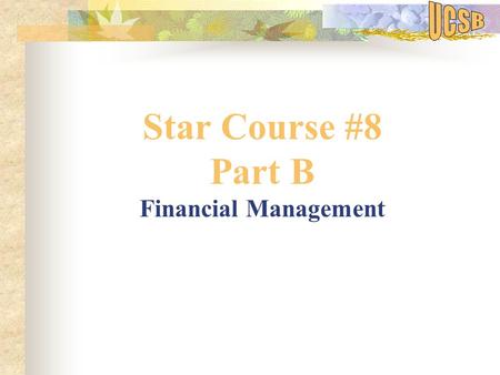 Star Course #8 Part B Financial Management. Topics I. Effort Reporting II. Cost Sharing/Project Contribution Reports III. Award Close Process.