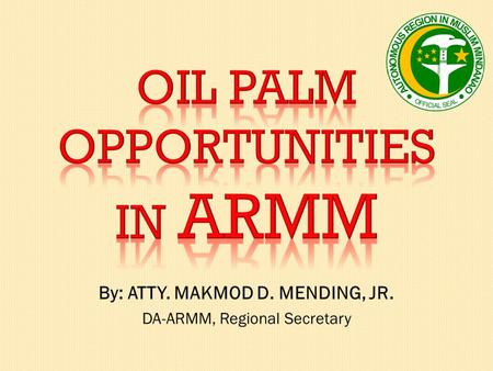 OIL PALM OPPORTUNITIES IN ARMM