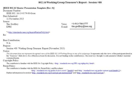 802.16 Working Group Treasurer’s Report - Session #88 [IEEE 802.16 Mentor Presentation Template (Rev. 0)] Document Number: IEEE 802. 16-13-0179-00-Gcon.