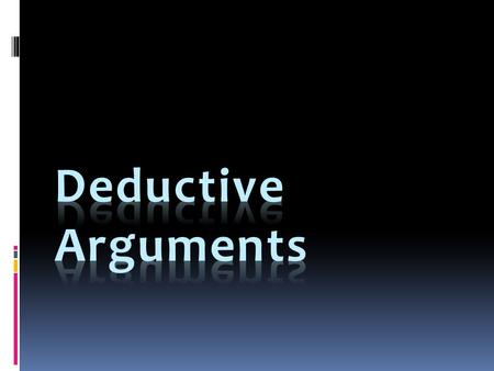 Deductive Arguments.