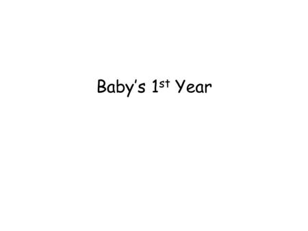 Baby’s 1 st Year. 5 Basic Principles of Development 1. Similar for everyone 2. Highly individualized 3. Builds on earlier learning 4. Different areas.