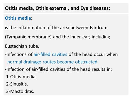 Otitis media, Otitis externa, and Eye diseases: Otitis media: is the inflammation of the area between Eardrum (Tympanic membrane) and the inner ear; including.