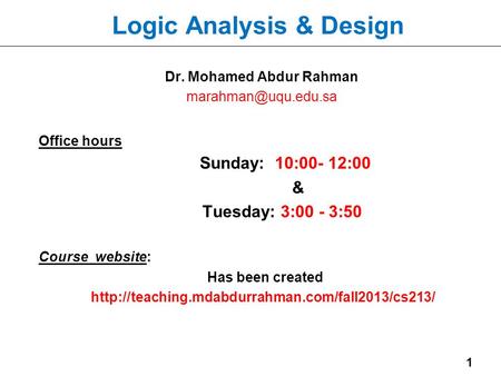 1 Dr. Mohamed Abdur Rahman Office hours Sunday: 10:00- 12:00 & Tuesday: 3:00 - 3:50 Course website: Has been created