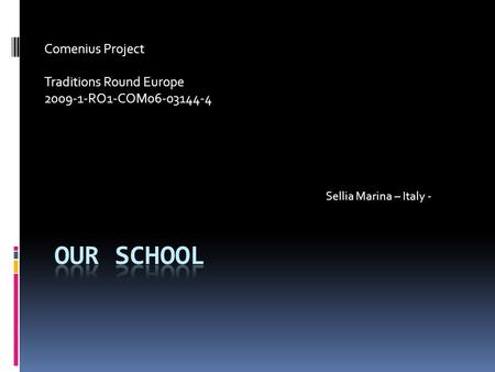 Comenius Project Traditions Round Europe 2009-1-RO1-COM06-03144-4 Sellia Marina – Italy -