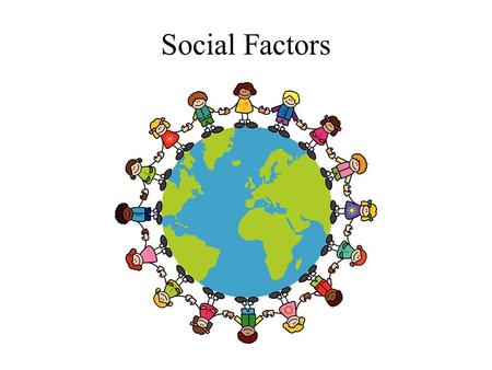 Social Factors. Cultural Differences ‘East is east and west is west, and never the twain shall meet.’ - Rudyard Kipling.