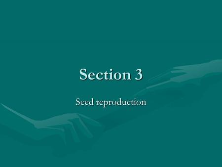 Section 3 Seed reproduction.