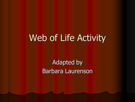 Web of Life Activity Adapted by Barbara Laurenson.