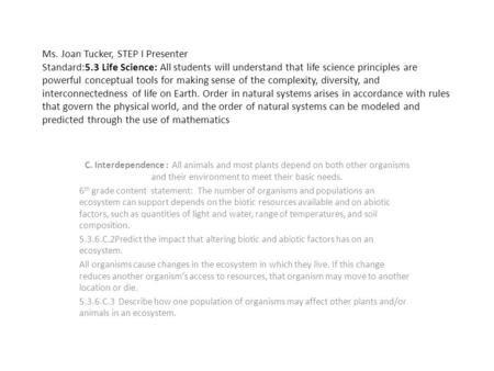 Ms. Joan Tucker, STEP I Presenter Standard:5.3 Life Science: All students will understand that life science principles are powerful conceptual tools for.