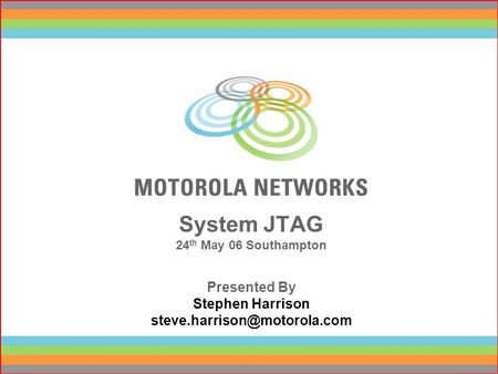 System JTAG 24 th May 06 Southampton Presented By Stephen Harrison