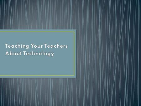 Why don’t more teachers use technology? How can we help teachers overcome these obstacles? How do people learn? What strategies can we use to help.