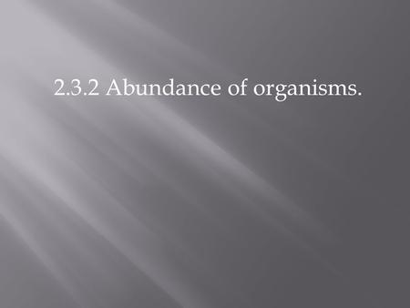 2.3.2 Abundance of organisms.. Methods for Estimating Population Size 1. Quadrats 2. Capture/Mark/Release/Recapture (Lincoln Index)