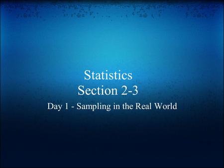 Statistics Section 2-3 Day 1 - Sampling in the Real World.