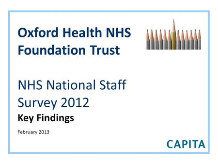 Oxford Health NHS Foundation Trust NHS National Staff Survey 2012 Key Findings February 2013.