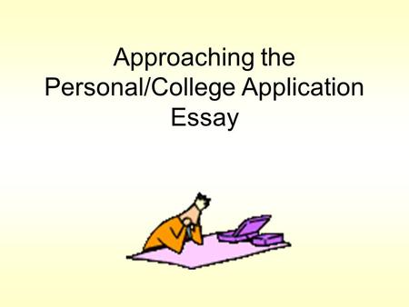 Approaching the Personal/College Application Essay.