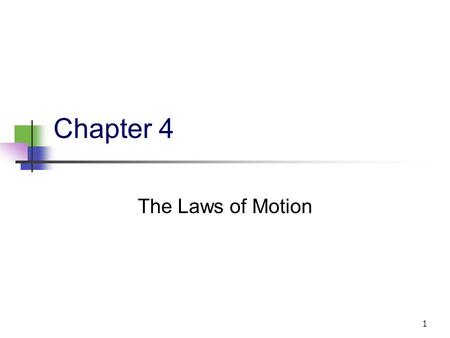 1 Chapter 4 The Laws of Motion. 2 Force Force is associated with the change in the stat of motion of an object. Force is required to make an object move.