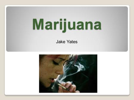 Marijuana Jake Yates. Need to Know THC is the main toxin in Marijuana Marijuana is a “tolerance” drug. Over time heavy users need more of the drug to.