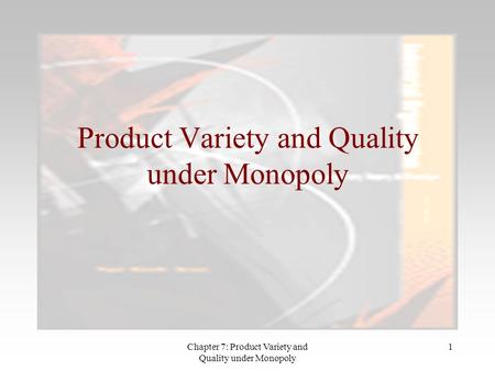 Chapter 7: Product Variety and Quality under Monopoly 1 Product Variety and Quality under Monopoly.