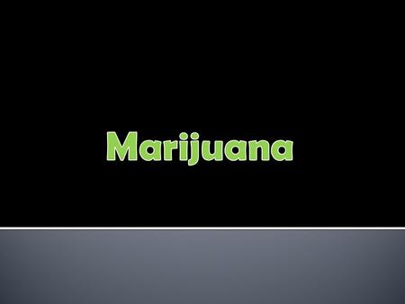  The most commonly used illicit drug in the U.S.  95 million Americans, ages 12 or older have at least tried marijuana at some point.  ¾ illicit drug.