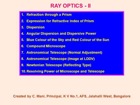 RAY OPTICS - II 1.Refraction through a Prism 2.Expression for Refractive Index of Prism 3.Dispersion 4.Angular Dispersion and Dispersive Power 5.Blue Colour.