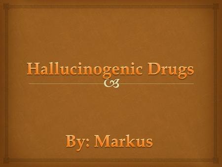  What are Hallucinogenic Drugs?  Hallucinogenic Drugs are drugs that make you hallucinate and distort the persons perception of reality  Hallucinogenic.