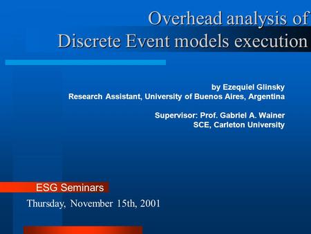 By Ezequiel Glinsky Research Assistant, University of Buenos Aires, Argentina Supervisor: Prof. Gabriel A. Wainer SCE, Carleton University Thursday, November.