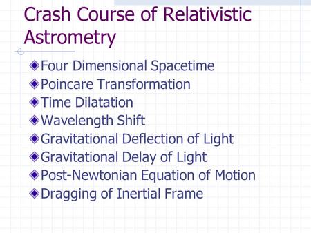 Crash Course of Relativistic Astrometry Four Dimensional Spacetime Poincare Transformation Time Dilatation Wavelength Shift Gravitational Deflection of.