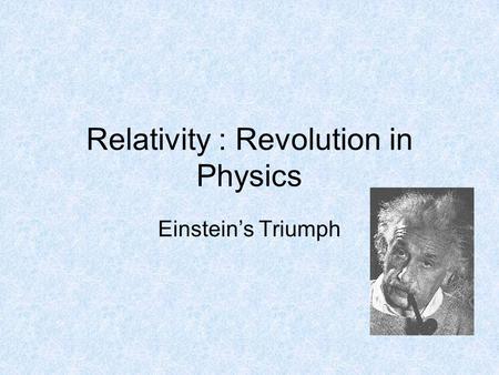 Relativity : Revolution in Physics