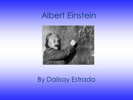 Albert Einstein By Dalisay Estrada. Einstein’s Childhood Albert Einstein was born on March 14, 1879 in Ulm, Germany. Einstein was slow in learning how.