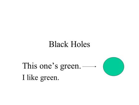 Black Holes This one’s green. I like green.. What happens after a SN? Material remaining after a supernova is 3 times more massive than the sun or more.