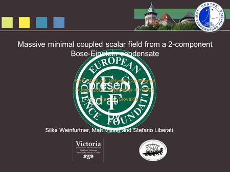 by Silke Weinfurtner, Matt Visser and Stefano Liberati Massive minimal coupled scalar field from a 2-component Bose-Einstein condensate ESF COSLAB Network.