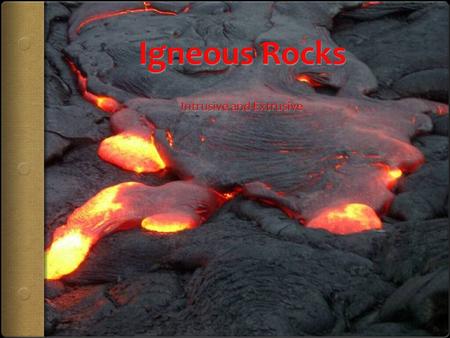 Vocabulary  Magma: hot molten rock under the Earth’s surface  Lava: hot molten rock above the Earth’s surface  Mineral: Molecules arranged in a regular.