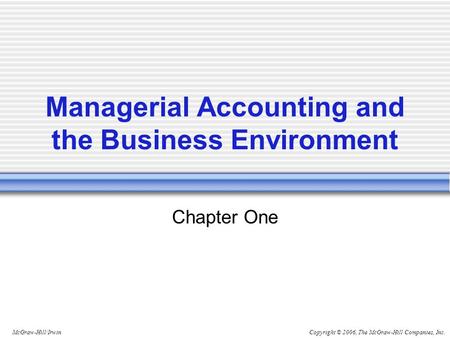 Copyright © 2006, The McGraw-Hill Companies, Inc.McGraw-Hill/Irwin Managerial Accounting and the Business Environment Chapter One.