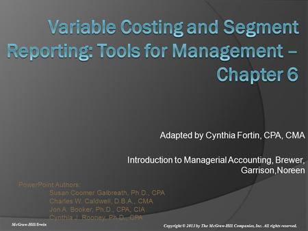 PowerPoint Authors: Susan Coomer Galbreath, Ph.D., CPA Charles W. Caldwell, D.B.A., CMA Jon A. Booker, Ph.D., CPA, CIA Cynthia J. Rooney, Ph.D., CPA McGraw-Hill/Irwin.