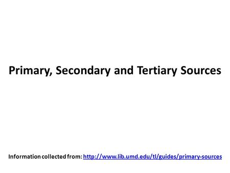 Primary, Secondary and Tertiary Sources