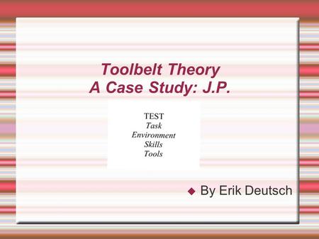 Toolbelt Theory A Case Study: J.P.  By Erik Deutsch.