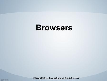 Browsers © Copyright 2014, Fred McClurg All Rights Reserved.