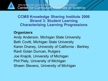 Center for Curriculum Materials in Science AAAS, Michigan State University, Northwestern University, University of Michigan Organizers Andy Anderson, Michigan.