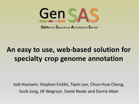 Jodi Humann, Stephen Ficklin, Taein Lee, Chun-Huai Cheng, Sook Jung, Jill Wegrzyn, David Neale and Dorrie Main An easy to use, web-based solution for specialty.