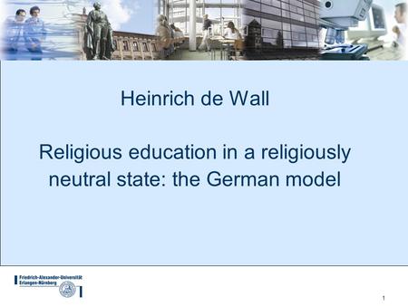 1 Heinrich de Wall Religious education in a religiously neutral state: the German model.