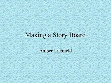 Making a Story Board Amber Lichfield. What is a Storyboard? A storyboard is a blueprint for your power point presentation It will help you organize your.