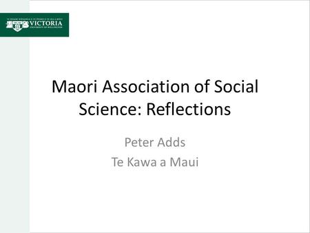 Maori Association of Social Science: Reflections Peter Adds Te Kawa a Maui.