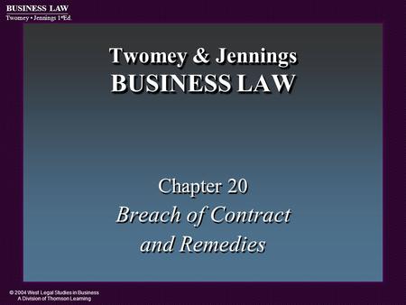 © 2004 West Legal Studies in Business A Division of Thomson Learning BUSINESS LAW Twomey Jennings 1 st Ed. Twomey & Jennings BUSINESS LAW Chapter 20 Breach.