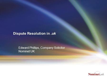 Dispute Resolution in.uk Edward Phillips, Company Solicitor Nominet UK.